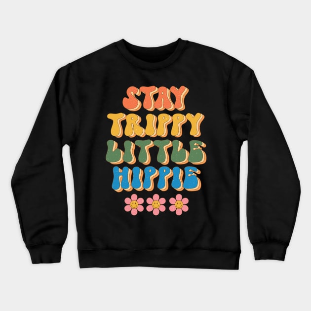 Stay Trippy Little Hippie Floral Groovy Design Crewneck Sweatshirt by Teewyld